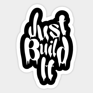 Just Build It Sticker